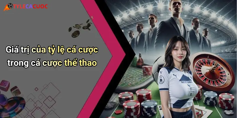 Tỷ Lệ Cá Cược: Hướng Dẫn Nhận Biết Và Cách Đặt Kèo Hiệu Quả 67 Giá trị của tỷ lệ cá cược trong cá cược thể thao