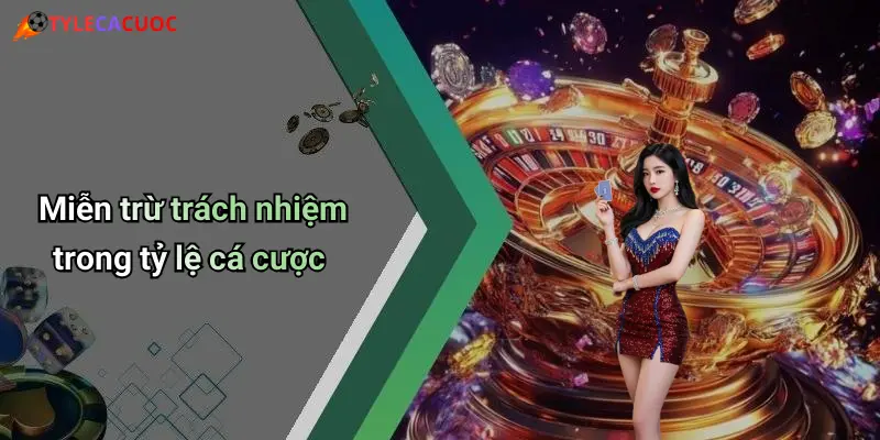 Miễn trừ trách nhiệm trong tỷ lệ cá cược